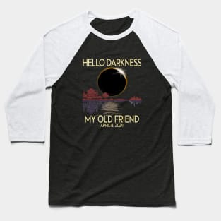 Hello Darkness my friend 2024 April 8 Funny Solar Eclipse Baseball T-Shirt